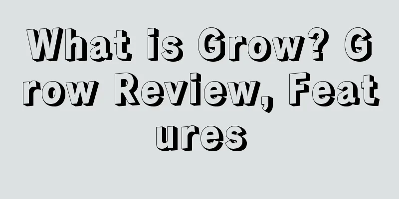 What is Grow? Grow Review, Features