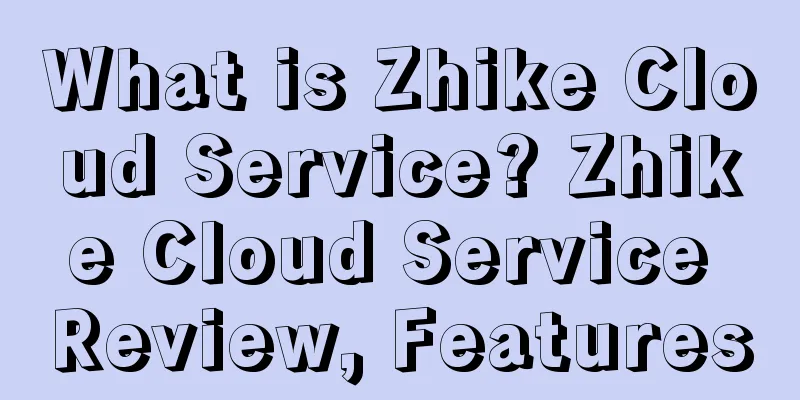 What is Zhike Cloud Service? Zhike Cloud Service Review, Features