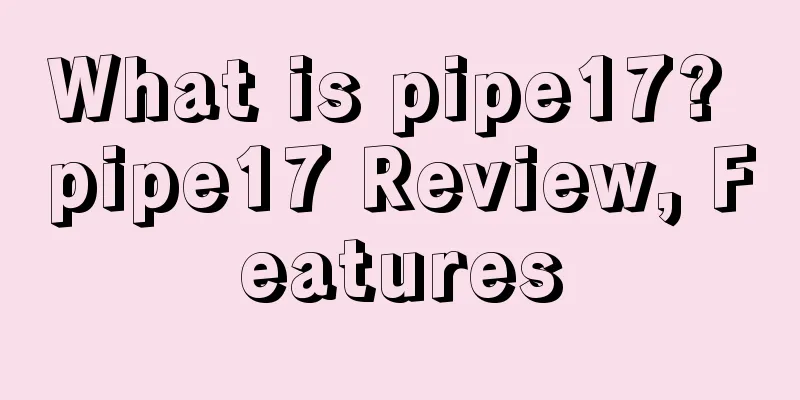 What is pipe17? pipe17 Review, Features
