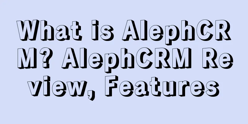 What is AlephCRM? AlephCRM Review, Features