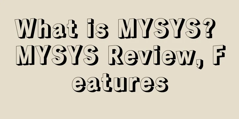 What is MYSYS? MYSYS Review, Features