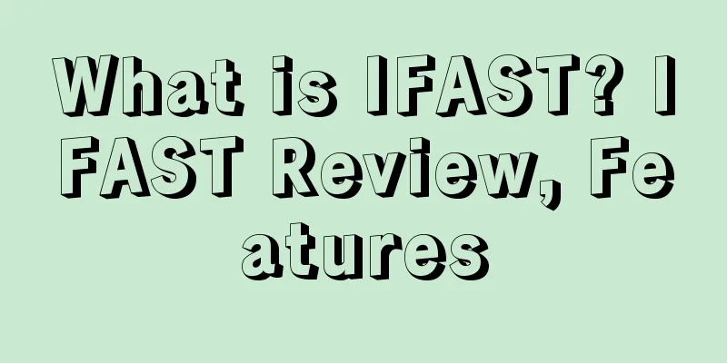 What is IFAST? IFAST Review, Features