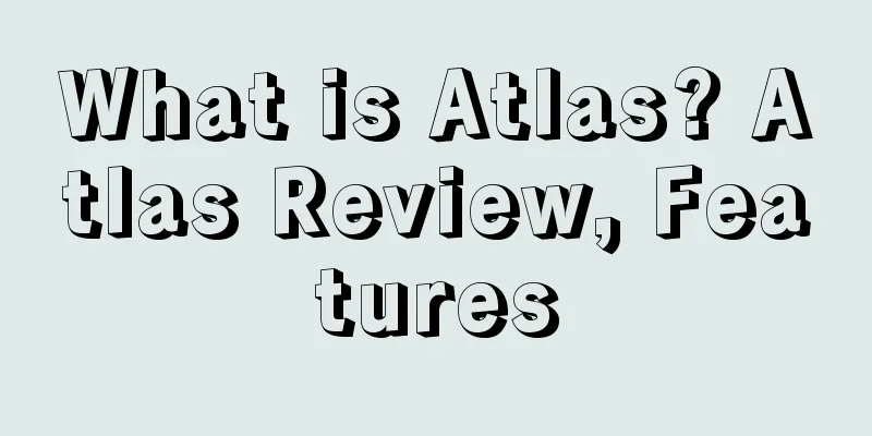 What is Atlas? Atlas Review, Features