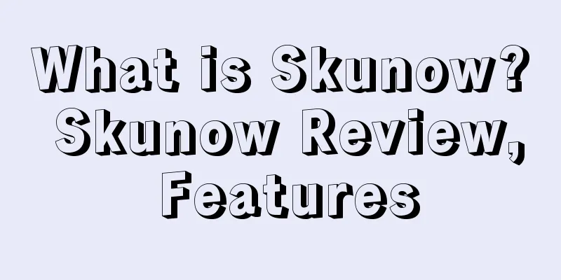What is Skunow? Skunow Review, Features