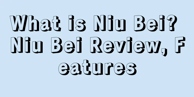 What is Niu Bei? Niu Bei Review, Features