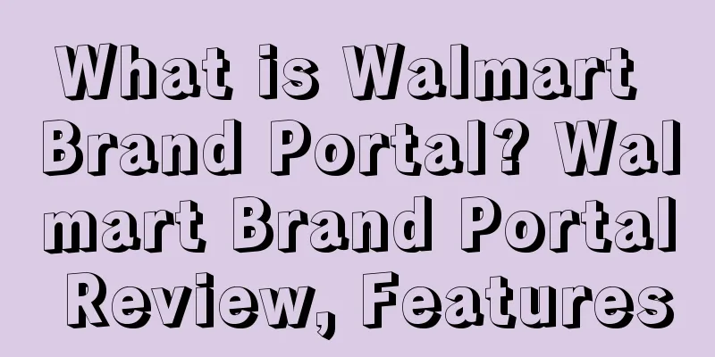 What is Walmart Brand Portal? Walmart Brand Portal Review, Features
