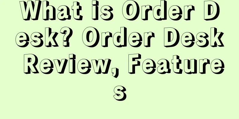 What is Order Desk? Order Desk Review, Features