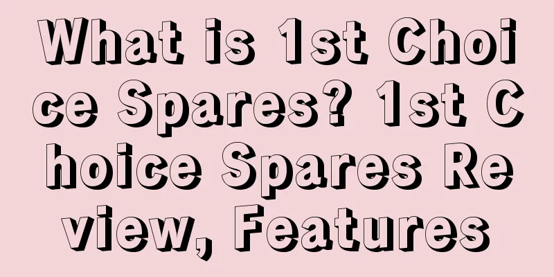 What is 1st Choice Spares? 1st Choice Spares Review, Features