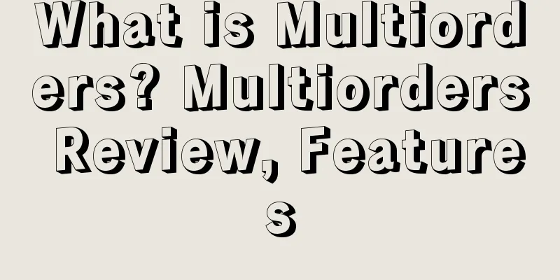What is Multiorders? Multiorders Review, Features
