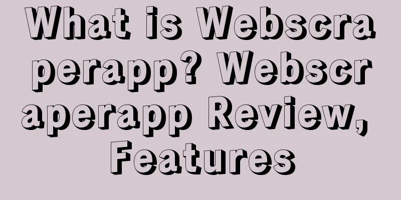 What is Webscraperapp? Webscraperapp Review, Features