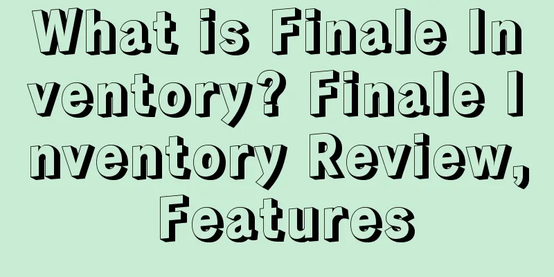 What is Finale Inventory? Finale Inventory Review, Features