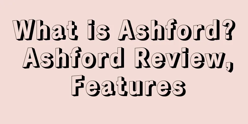 What is Ashford? Ashford Review, Features
