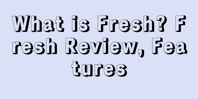 What is Fresh? Fresh Review, Features