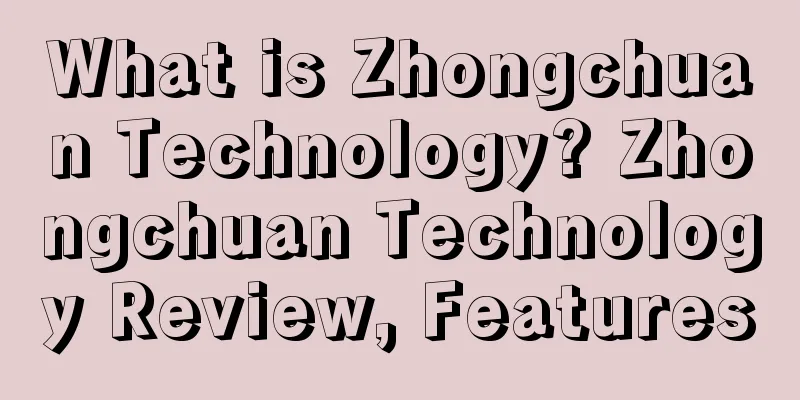 What is Zhongchuan Technology? Zhongchuan Technology Review, Features