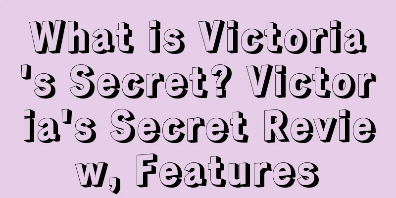 What is Victoria's Secret? Victoria's Secret Review, Features