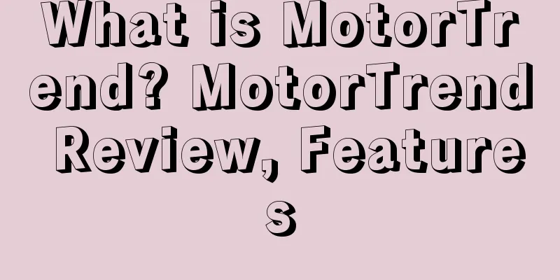 What is MotorTrend? MotorTrend Review, Features