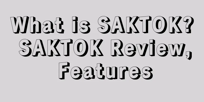What is SAKTOK? SAKTOK Review, Features