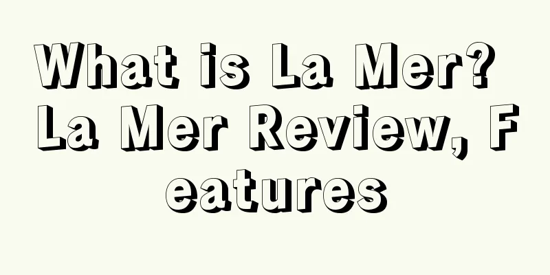 What is La Mer? La Mer Review, Features