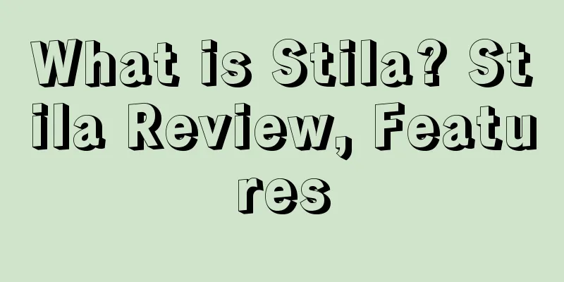 What is Stila? Stila Review, Features