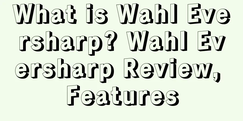 What is Wahl Eversharp? Wahl Eversharp Review, Features