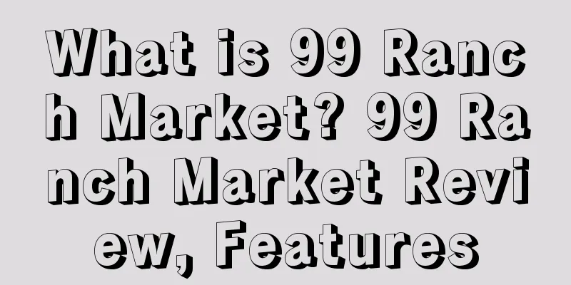 What is 99 Ranch Market? 99 Ranch Market Review, Features