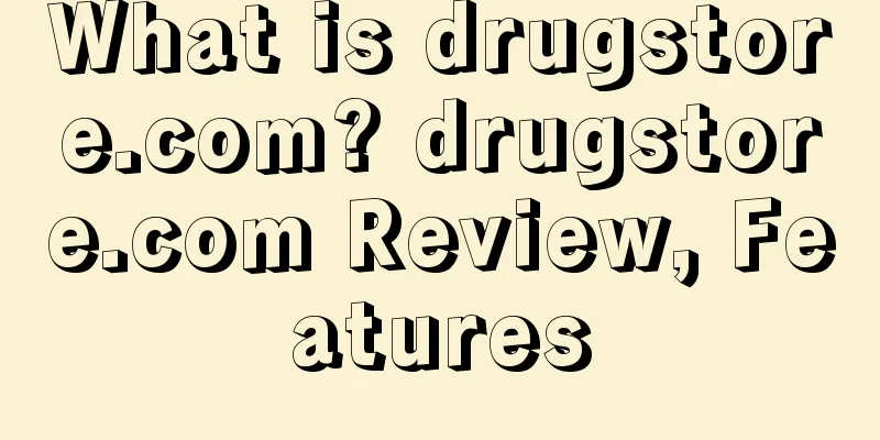 What is drugstore.com? drugstore.com Review, Features