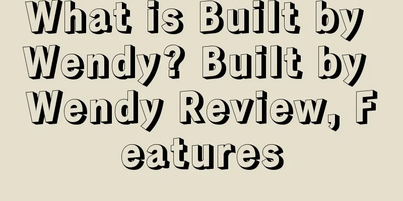 What is Built by Wendy? Built by Wendy Review, Features