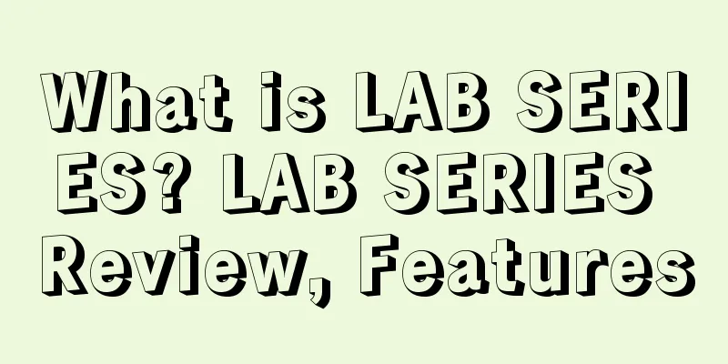 What is LAB SERIES? LAB SERIES Review, Features