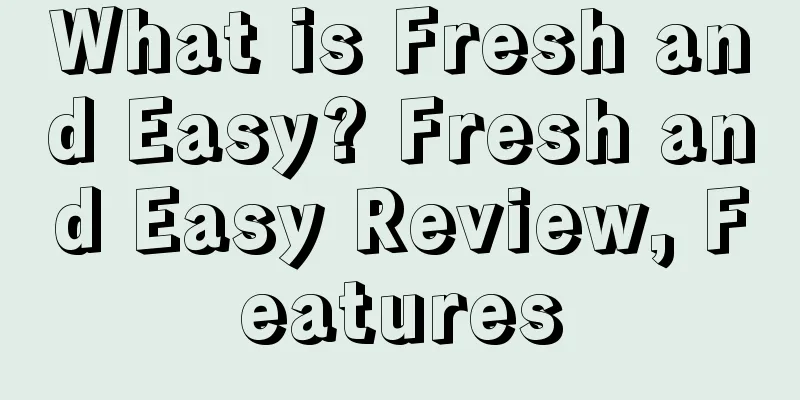 What is Fresh and Easy? Fresh and Easy Review, Features