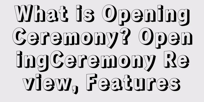 What is OpeningCeremony? OpeningCeremony Review, Features