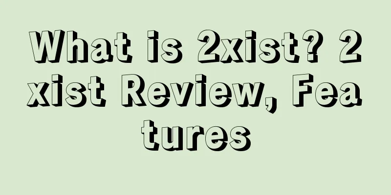 What is 2xist? 2xist Review, Features