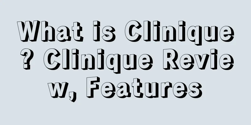 What is Clinique? Clinique Review, Features