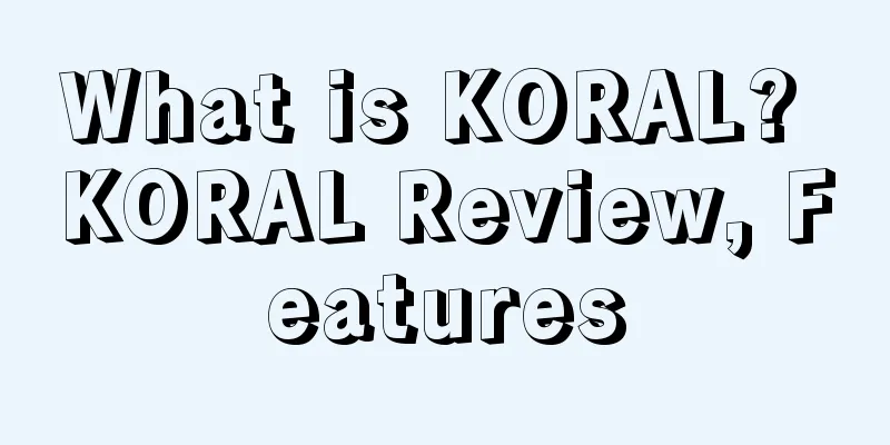 What is KORAL? KORAL Review, Features