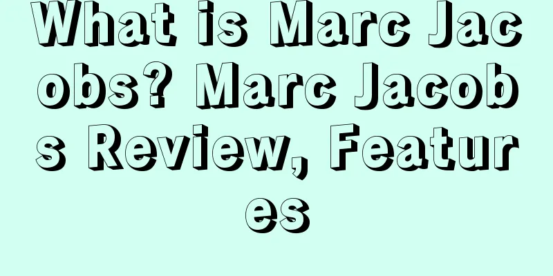 What is Marc Jacobs? Marc Jacobs Review, Features
