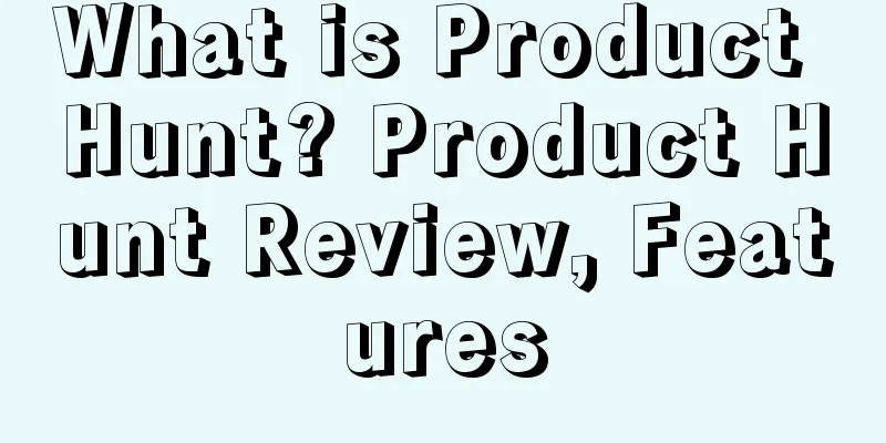 What is Product Hunt? Product Hunt Review, Features