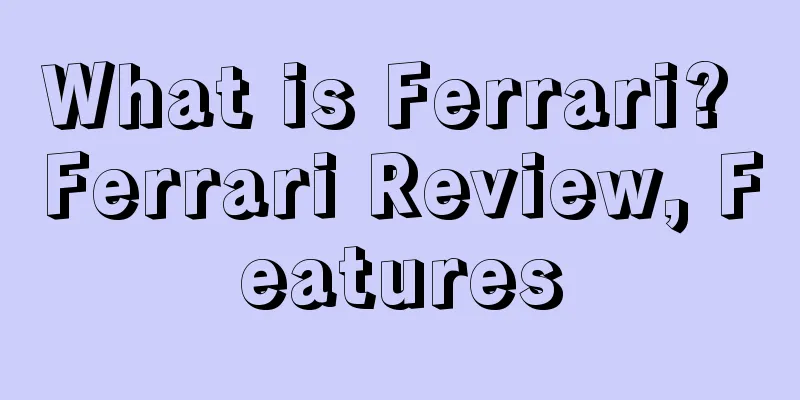 What is Ferrari? Ferrari Review, Features