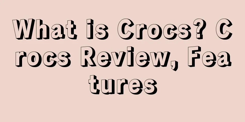 What is Crocs? Crocs Review, Features