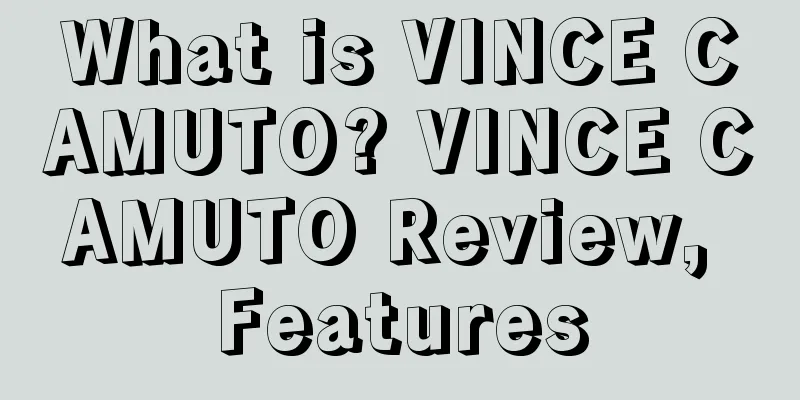 What is VINCE CAMUTO? VINCE CAMUTO Review, Features