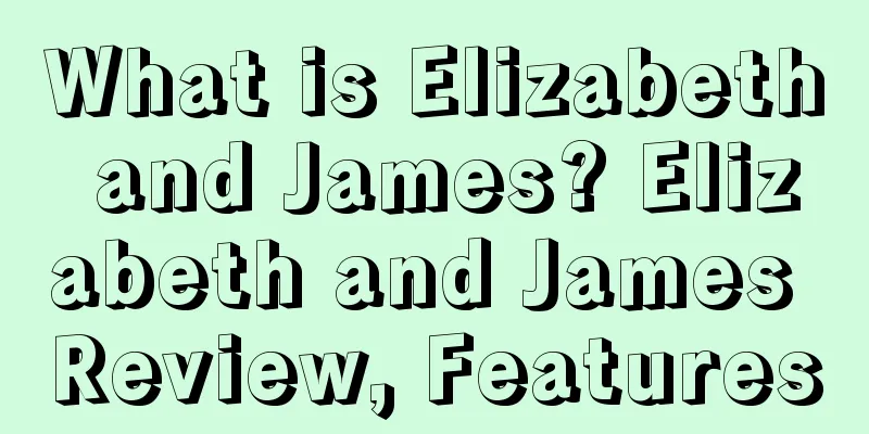 What is Elizabeth and James? Elizabeth and James Review, Features
