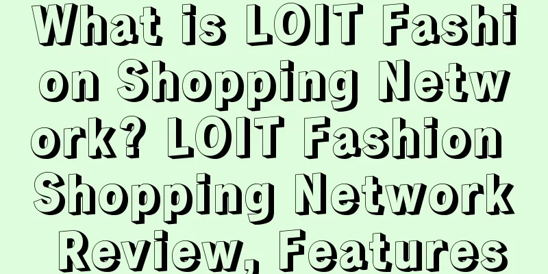 What is LOIT Fashion Shopping Network? LOIT Fashion Shopping Network Review, Features