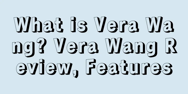 What is Vera Wang? Vera Wang Review, Features