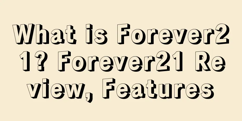 What is Forever21? Forever21 Review, Features