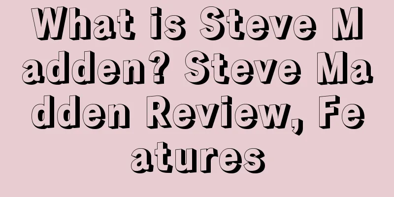 What is Steve Madden? Steve Madden Review, Features