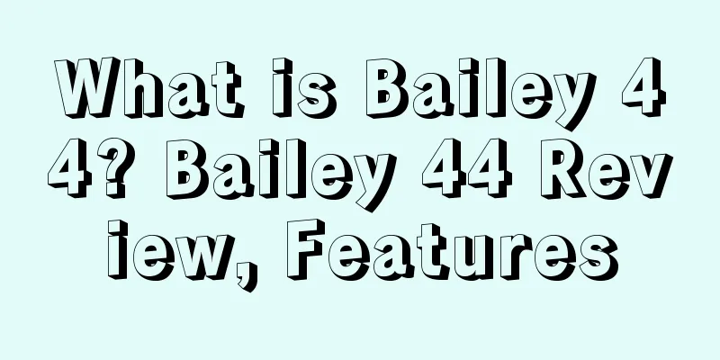 What is Bailey 44? Bailey 44 Review, Features