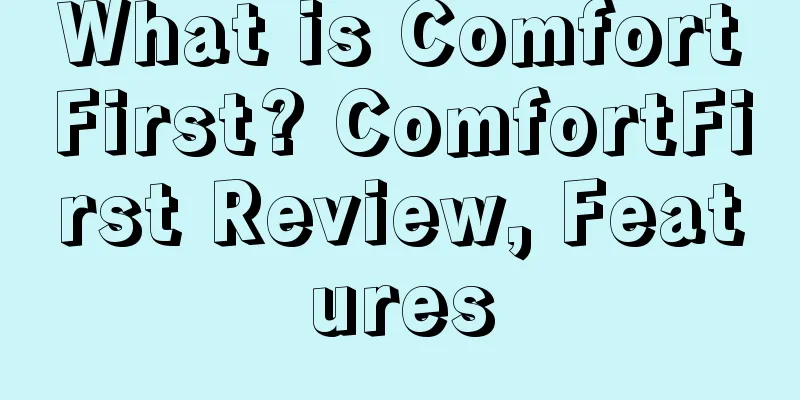 What is ComfortFirst? ComfortFirst Review, Features