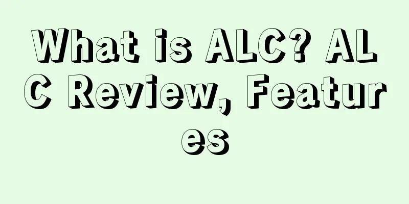 What is ALC? ALC Review, Features
