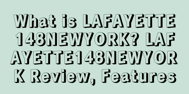 What is LAFAYETTE148NEWYORK? LAFAYETTE148NEWYORK Review, Features