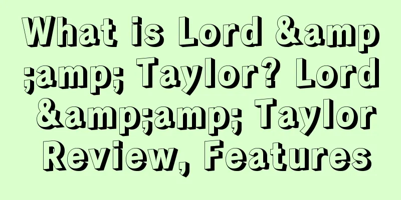 What is Lord &amp; Taylor? Lord &amp; Taylor Review, Features