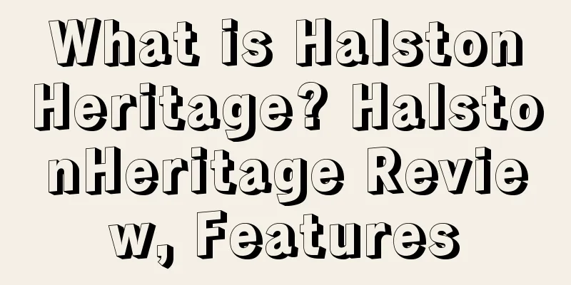 What is HalstonHeritage? HalstonHeritage Review, Features