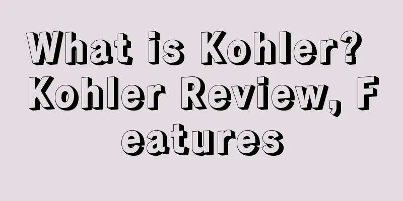 What is Kohler? Kohler Review, Features